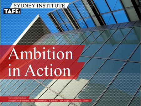 Ambition in Action. Ambition in Action www.sit.nsw.edu.au Today You Will Learn About:  The Higher School Certificate (HSC) at Ultimo TAFE  The Tertiary.