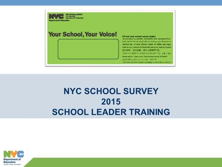 NYC SCHOOL SURVEY 2015 SCHOOL LEADER TRAINING. Agenda 2 1.SURVEY REFRESHER 2.KEY DATES and LOGISTICS 3.ETHICS 4.TIPS to INCREASE RESPONSE RATE 5.SURVEY.