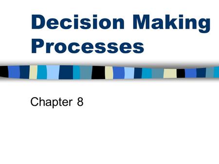 Decision Making Processes Chapter 8. Overview One of the most critical activities in an org. is the making of decisions How do you make a decision? Consider.