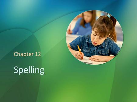 Spelling Chapter 12. Reflections on Spelling Have you ever asked in frustration, “How can I look up a word in the dictionary when I don’t know how to.