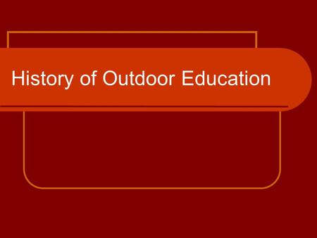 History of Outdoor Education. Pioneers Jean-Jaques Rousseau (1712-1788) Johann Heinrich Pesalozzzi (1746-1827) Both of these men advocated for learning.