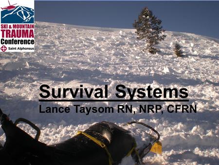 Survival Systems Lance Taysom RN, NRP, CFRN. What Makes a Good Survival Epic? “Looking back, it could have been avoided.” “It happened fast.” “It happened.