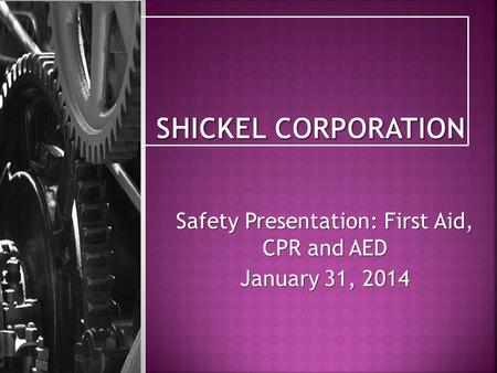 Safety Presentation: First Aid, CPR and AED January 31, 2014