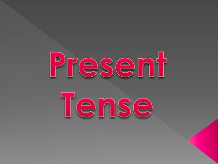  The Present Tense describes what you are doing NOW or what you do everyday.  Ex: The dog and his puppies are sleeping (present continuous).
