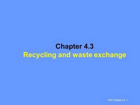 TRP Chapter 4.3 1 Chapter 4.3 Recycling and waste exchange.