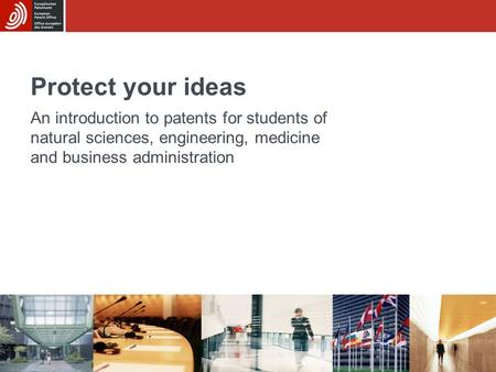 Protect your ideas An introduction to patents for students of natural sciences, engineering, medicine and business administration.