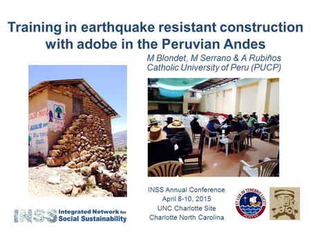 Training in earthquake resistant construction with adobe in the Peruvian Andes INSS Annual Conference April 8-10, 2015 UNC Charlotte Site Charlotte North.