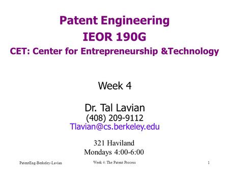 PatentEng-Berkeley-Lavian Week 4: The Patent Process 1 Patent Engineering IEOR 190G CET: Center for Entrepreneurship &Technology Week 4 Dr. Tal Lavian.