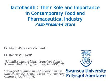 Lactobacilli : Their Role and Importance in Contemporary Food and Pharmaceutical Industry Past-Present-Future Dr. Myrto -Panagiota Zacharof ¹ Dr. Robert.