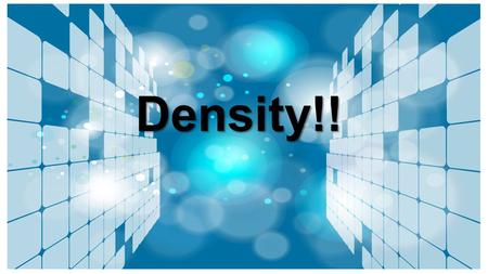 Density!!. What is density? Great question Amanda! Density is the mass (the amount of matter in an object) per unit volume (the amount of space an object.