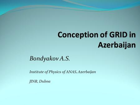 Bondyakov A.S. Institute of Physics of ANAS, Azerbaijan JINR, Dubna.
