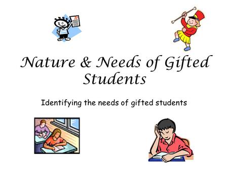 Nature & Needs of Gifted Students