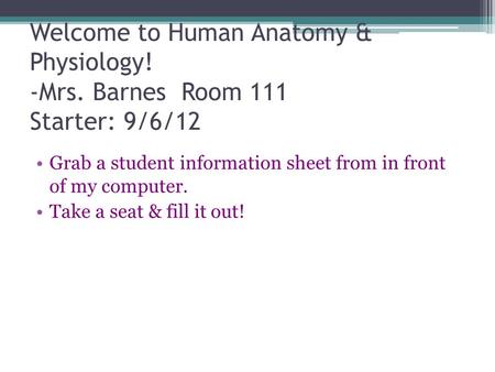Welcome to Human Anatomy & Physiology. -Mrs
