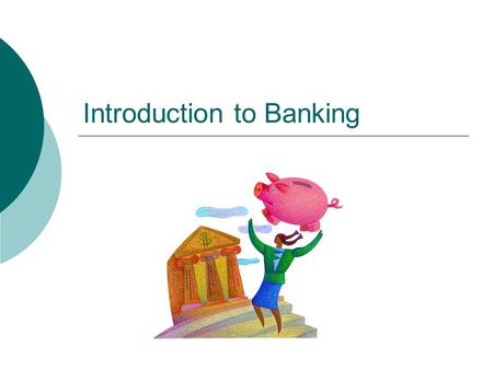 Introduction to Banking. Canadian Banking  Banks are businesses that sell services and make a profit  Money is made by charging and collecting interest.