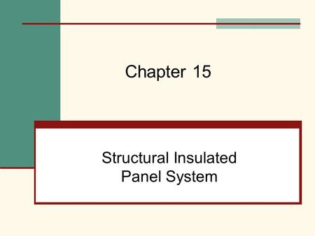 Structural Insulated Panel System Chapter 15. Mehta, Scarborough, and Armpriest : Building Construction: Principles, Materials, and Systems © 2008 Pearson.