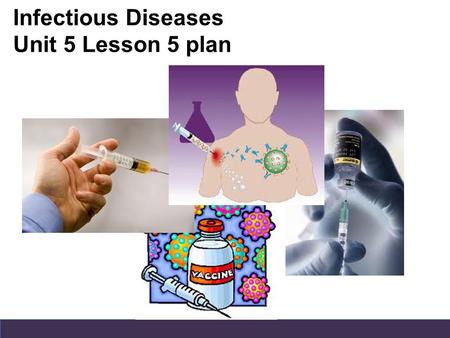 Infectious Diseases Unit 5 Lesson 5 plan.