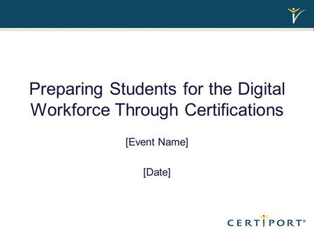 Preparing Students for the Digital Workforce Through Certifications [Event Name] [Date]