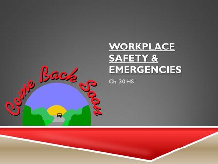 WORKPLACE SAFETY & EMERGENCIES Ch. 30 HS. SAFETY VS. EMERGENCIES  Safety – consists of action taken to prevent accidents and emergencies  Accident –