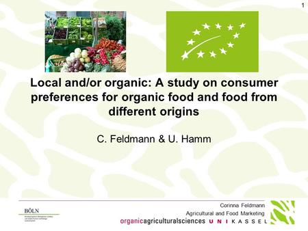 Local and/or organic: A study on consumer preferences for organic food and food from different origins C. Feldmann & U. Hamm.