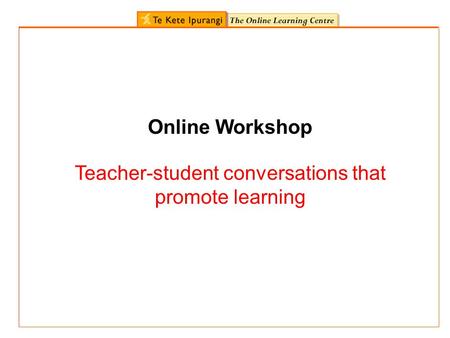 Online Workshop Teacher-student conversations that promote learning.