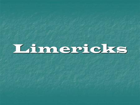 Limericks.