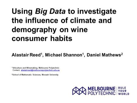 Using Big Data to investigate the influence of climate and demography on wine consumer habits Alastair Reed 1, Michael Shannon 1, Daniel Mathews 2 1 Viticulture.