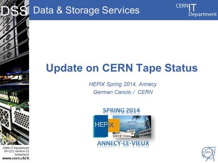 Data & Storage Services CERN IT Department CH-1211 Genève 23 Switzerland www.cern.ch/i t DSS Update on CERN Tape Status HEPiX Spring 2014, Annecy German.