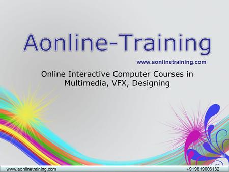 Online Interactive Computer Courses in Multimedia, VFX, Designing www.aonlinetraining.com+919819006132 www.aonlinetraining.com.