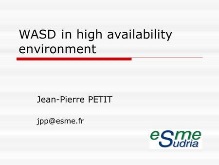 WASD in high availability environment Jean-Pierre PETIT
