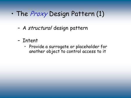 Copyright © The McGraw-Hill Companies, Inc. Permission required for reproduction or display. The Proxy Design Pattern (1) –A structural design pattern.