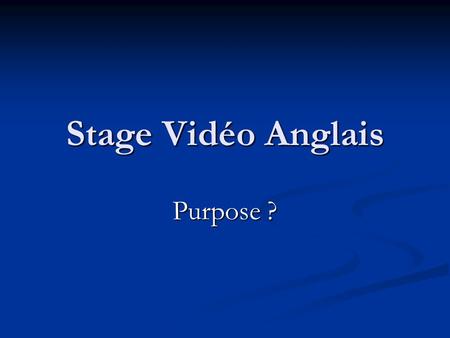Stage Vidéo Anglais Purpose ?. Purpose 1. Active viewing 2. Vocabulary 3. Grammar 4. Pronunciation 5. Listening/speaking skills 6. Reading/writing skills.