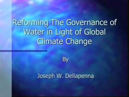 Reforming The Governance of Water in Light of Global Climate Change By Joseph W. Dellapenna.