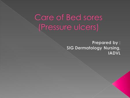 Bed sores are the visible evidence of pathologic changes in the blood supply to dermal tissues  Main cause – pressure or force applied to susceptible.