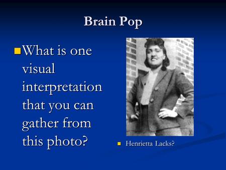 Brain Pop What is one visual interpretation that you can gather from this photo? What is one visual interpretation that you can gather from this photo?