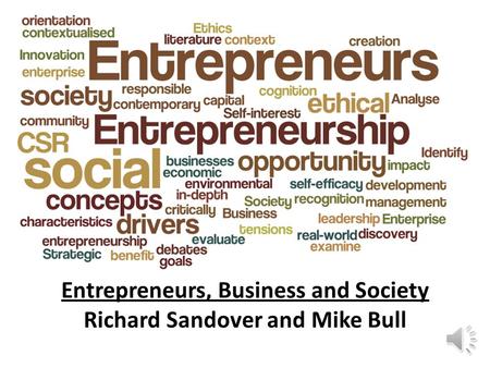 Entrepreneurs, Business and Society Richard Sandover and Mike Bull.