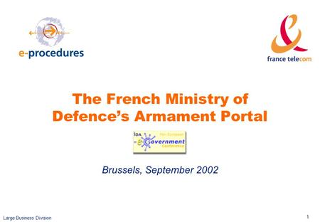 Large Business Division 1 The French Ministry of Defence’s Armament Portal Brussels, September 2002.