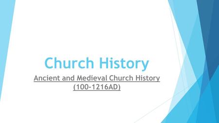 Church History Ancient and Medieval Church History (100-1216AD)