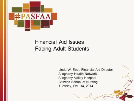 Financial Aid Issues Facing Adult Students Linda W. Ebel, Financial Aid Director Allegheny Health Network - Allegheny Valley Hospital Citizens School of.