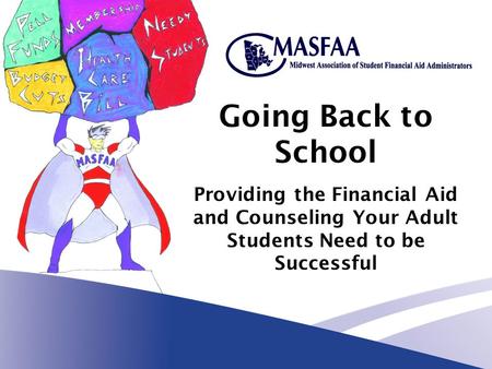 Going Back to School Providing the Financial Aid and Counseling Your Adult Students Need to be Successful.