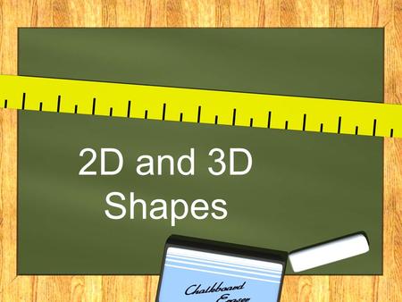 2D and 3D Shapes. What is a shape? A shape tells how an object looks on the outside.