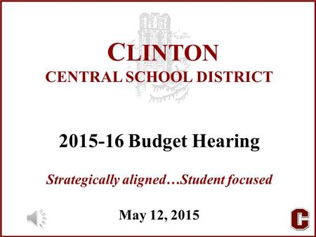C LINTON CENTRAL SCHOOL DISTRICT 2015-16 Budget Hearing Strategically aligned…Student focused May 12, 2015.