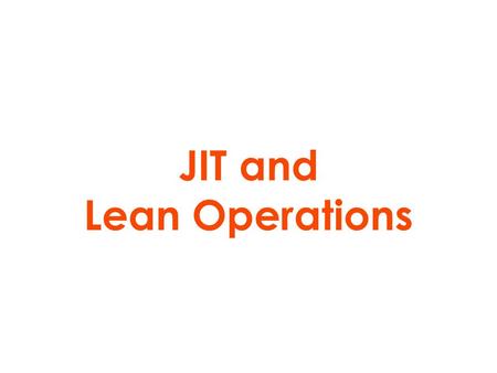 JIT and Lean Operations. MRP (push) and JIT (pull) system PULL SYSTEM PUSH SYSTEM A PUSH system where material is moved on to the next stage as soon as.