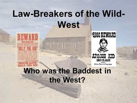 Law-Breakers of the Wild- West Who was the Baddest in the West?