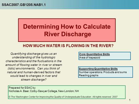 1 Determining How to Calculate River Discharge HOW MUCH WATER IS FLOWING IN THE RIVER? Quantifying discharge gives us an understanding of the hydrologic.