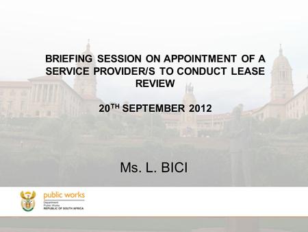 BRIEFING SESSION ON APPOINTMENT OF A SERVICE PROVIDER/S TO CONDUCT LEASE REVIEW 20 TH SEPTEMBER 2012 Ms. L. BICI.