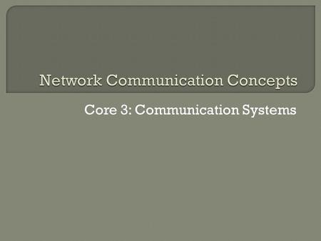 Core 3: Communication Systems. On any network there are two types of computers present – servers and clients. By definition Client-Server architecture.