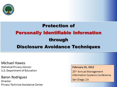 Protection of Personally Identifiable Information through Disclosure Avoidance Techniques Michael Hawes Statistical Privacy Advisor U.S. Department of.