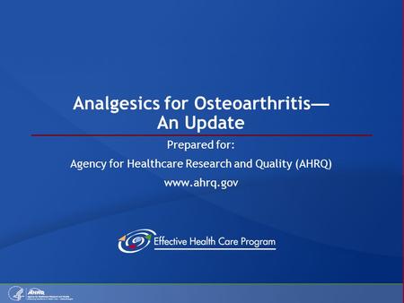 Analgesics for Osteoarthritis — An Update Prepared for: Agency for Healthcare Research and Quality (AHRQ) www.ahrq.gov.