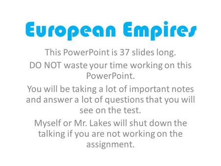 European Empires This PowerPoint is 37 slides long.