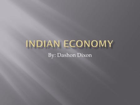 By: Dashon Dixon.  The Indian economy is neither fully socialist or capitalist.  Its mixed between socialistic economy installed by Russia during the.